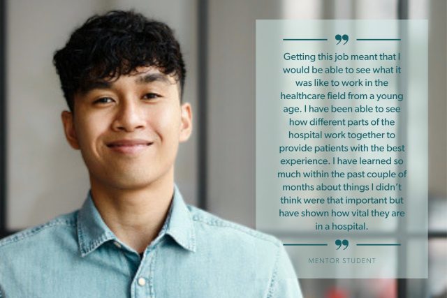 As one student shared, “Getting this job meant that I would be able to see what it was like to work in the healthcare field from a young age. I have been able to see how different parts of the hospital work together to provide patients with the best experience. I have learned so much within the past couple of months about things I didn’t think were that important but have shown how vital they are in a hospital.” 